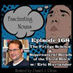 Ep. 168:  The Fringe Science & Supernatural Beliefs of the Third Reich episode artwork
