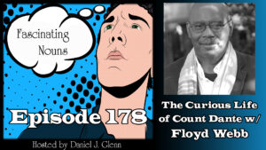 Read more about the article Ep. 178:  The Curious Life of Count Dante