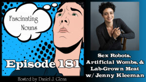 Read more about the article Ep. 181:  Sex Robots, Artificial Wombs, and Lab-Grown Meat