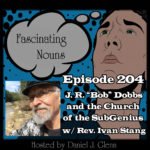 Ep. 204:  J. R. “Bob” Dobbs and the Church of the SubGenius episode artwork