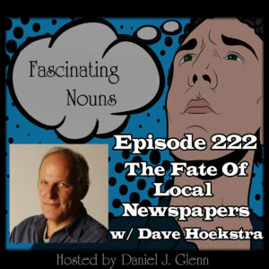 Read more about the article Ep. 222:  The Fate of Local Newspapers