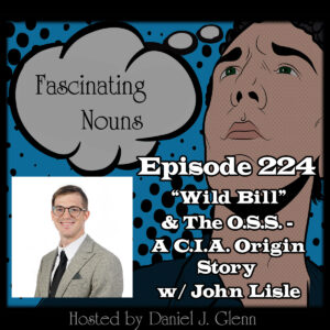 Read more about the article Ep. 224:  “Wild Bill” & The O.S.S. – A C.I.A. Origin Story