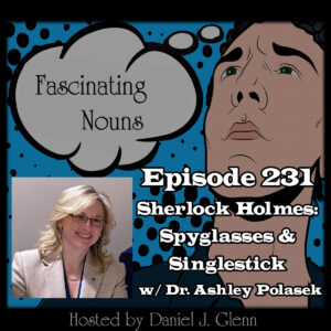 Read more about the article Ep. 231:  Sherlock Holmes – Spyglasses & Singlestick