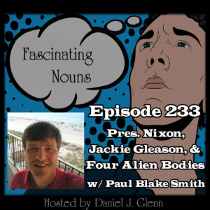 Read more about the article Ep. 233: Pres. Nixon, Jackie Gleason & Four Dead Aliens