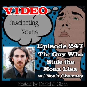 Ep. 247: The Guy Who Stole The Mona Lisa (Video)