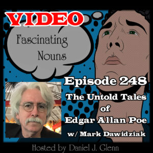 Ep. 248: The Untold Tales of Edgar Allan Poe (video)